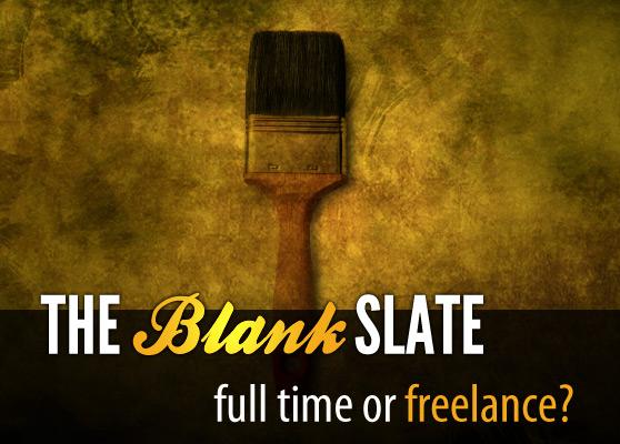 The Blank Slate: Full Time or Freelance?