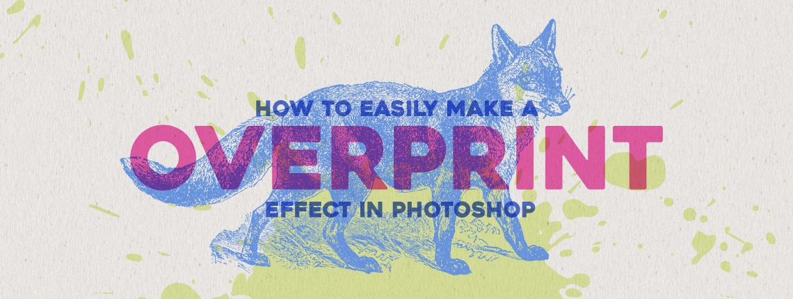 How to Easily Make a Overprint Effect in Photoshop